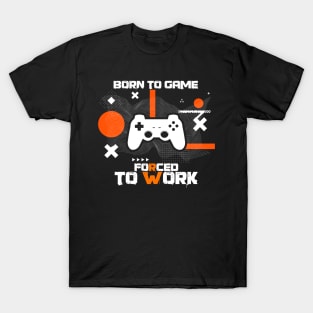 Born To Game Forced To Work T-Shirt